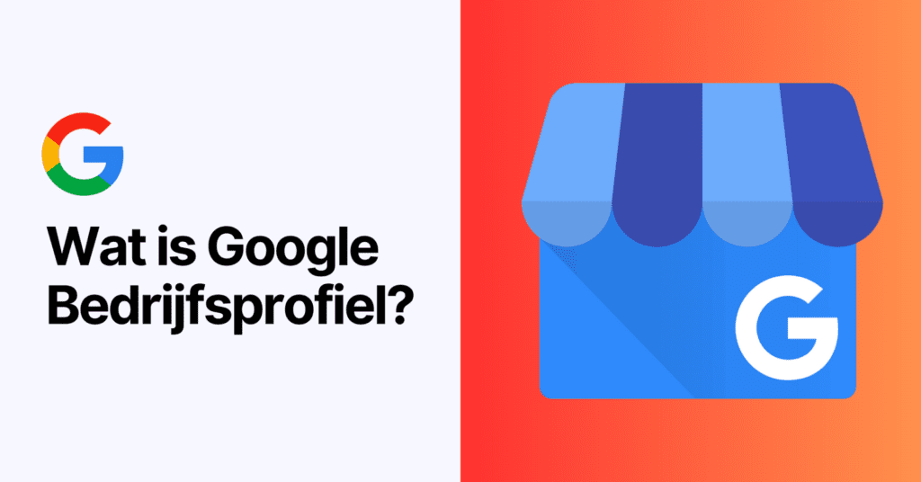 Google Bedrijfsprofiel: Wat is het en hoe zet je het op? (2024 Gids)