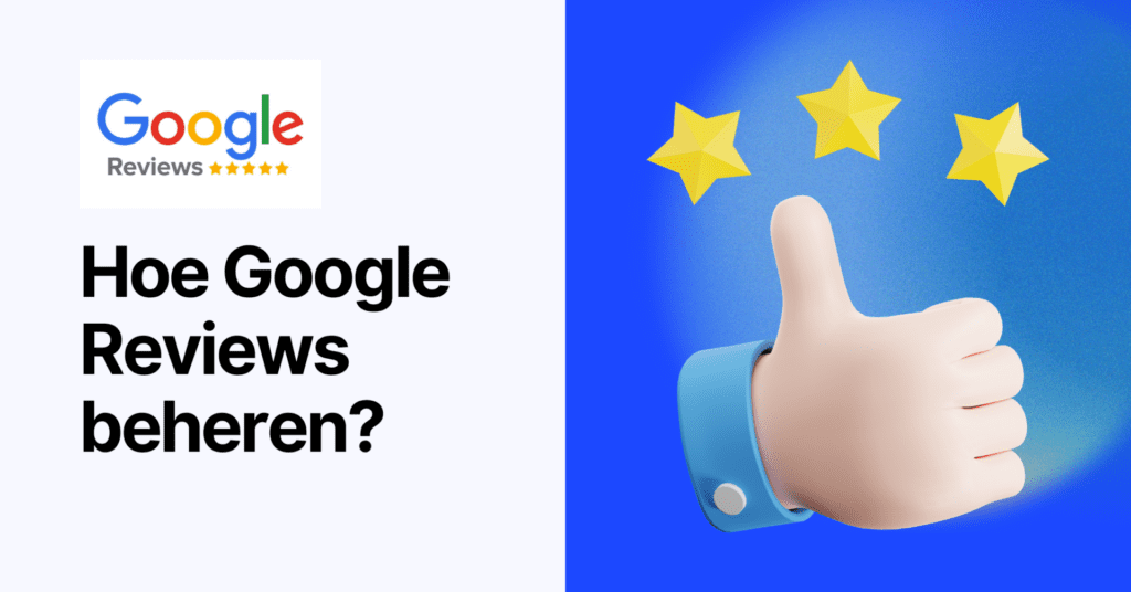 Hoe beheer ik Google Reviews? (En zo krijg je er meer!)