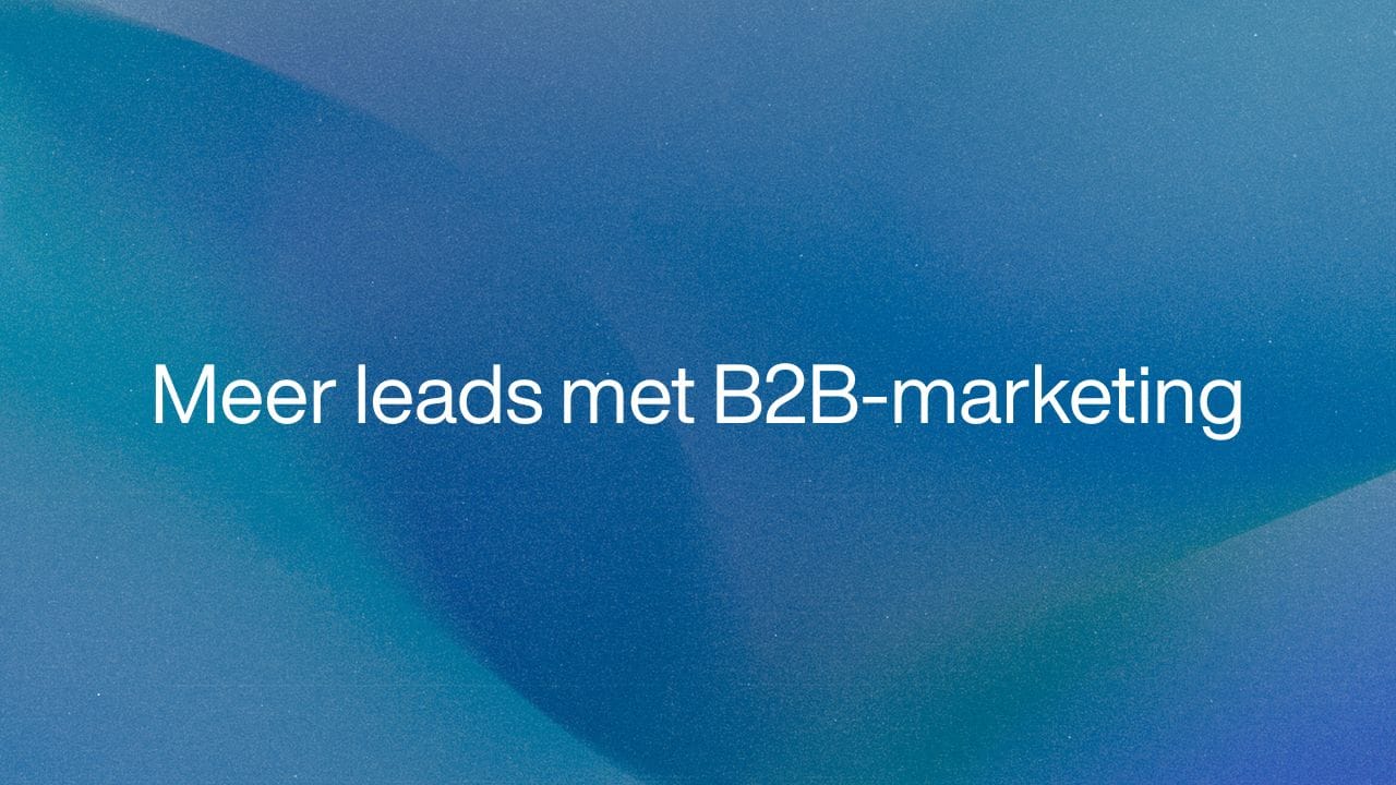 B2B-marketing: Zo scoor je online leads met je bedrijf